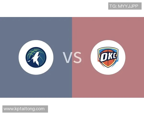 森林狼与雷霆最新动态分析及比赛前瞻全面解读